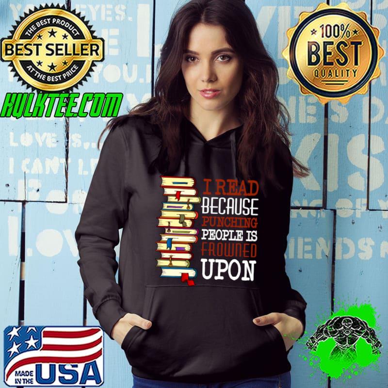 Funny I Read Because Punching People Is Frowned Upon T-Shirt