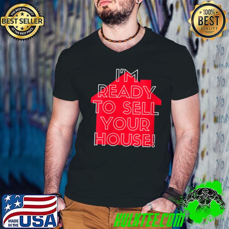Funny I'm Ready To Sell Your House T-Shirt Guys V Neck Funny I'm Ready To Sell Your House T-Shirt Guys V Neck