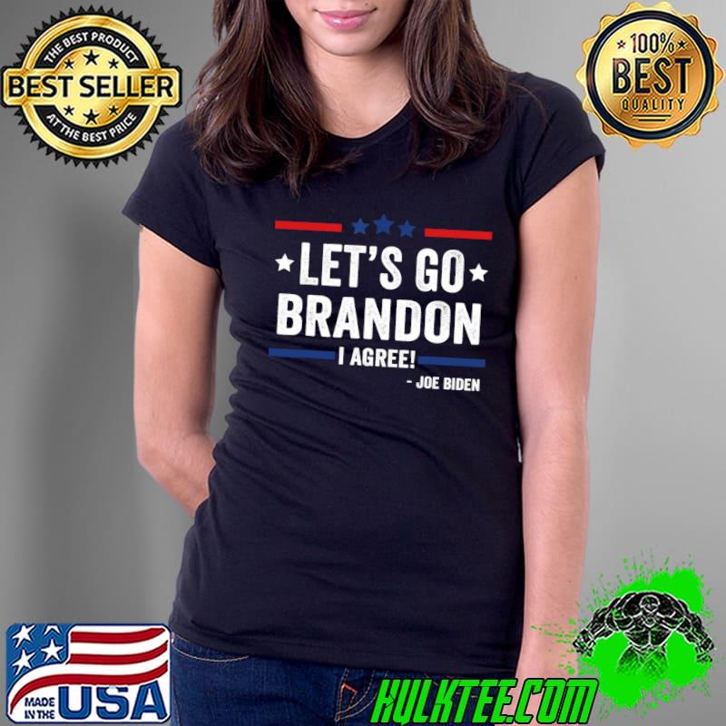 Funny Let's Go Brandon I Agree! Joe Biden Funny Sarcastic T-Shirt Ladies Tee Funny Let's Go Brandon I Agree! Joe Biden Funny Sarcastic T-Shirt Ladies Tee