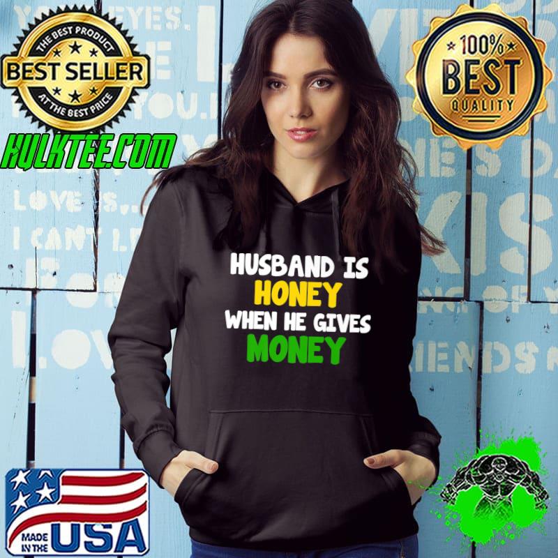 Funny Marriage Humor Husband Is Honey When He Gives Money Premium T-Shirt