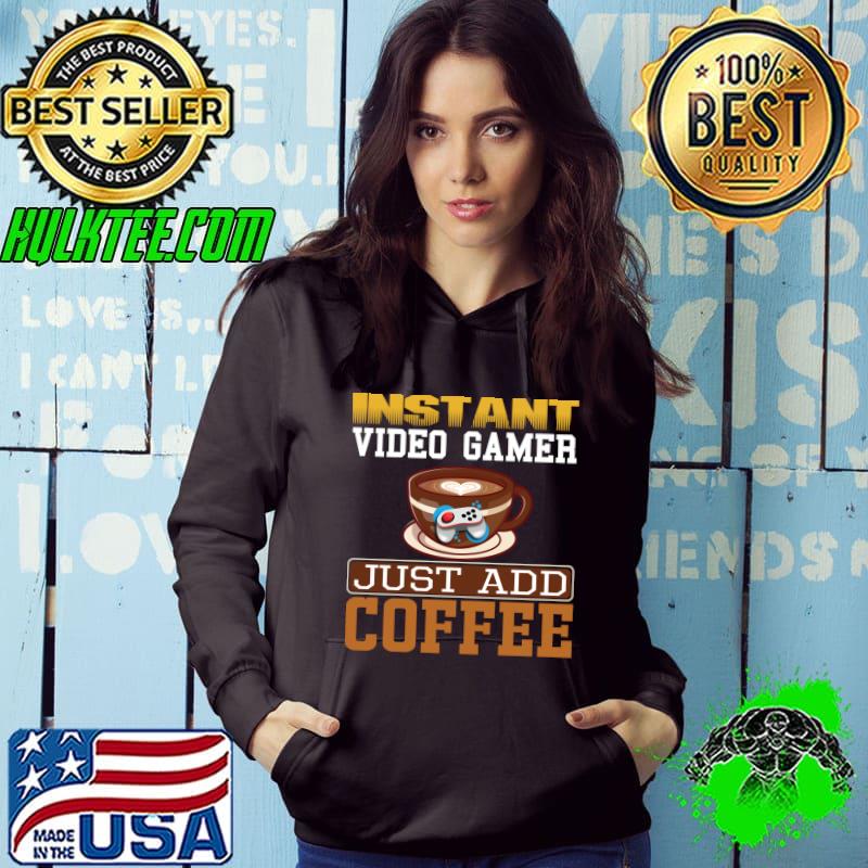 Funny Sarcastic Gaming Instant Video Gamer Just Add Coffee T-shirt