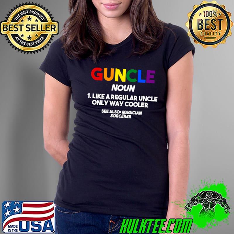 Guncle noun like a regular uncle Gay pride T- Ladies Tee Guncle noun like a regular uncle Gay pride T- Ladies Tee