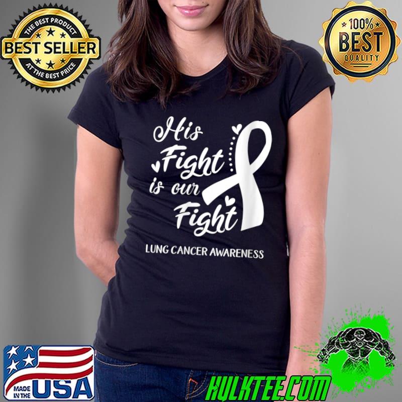 His Fight Is Our Fight Lung Cancer Awareness T- Ladies Tee His Fight Is Our Fight Lung Cancer Awareness T- Ladies Tee