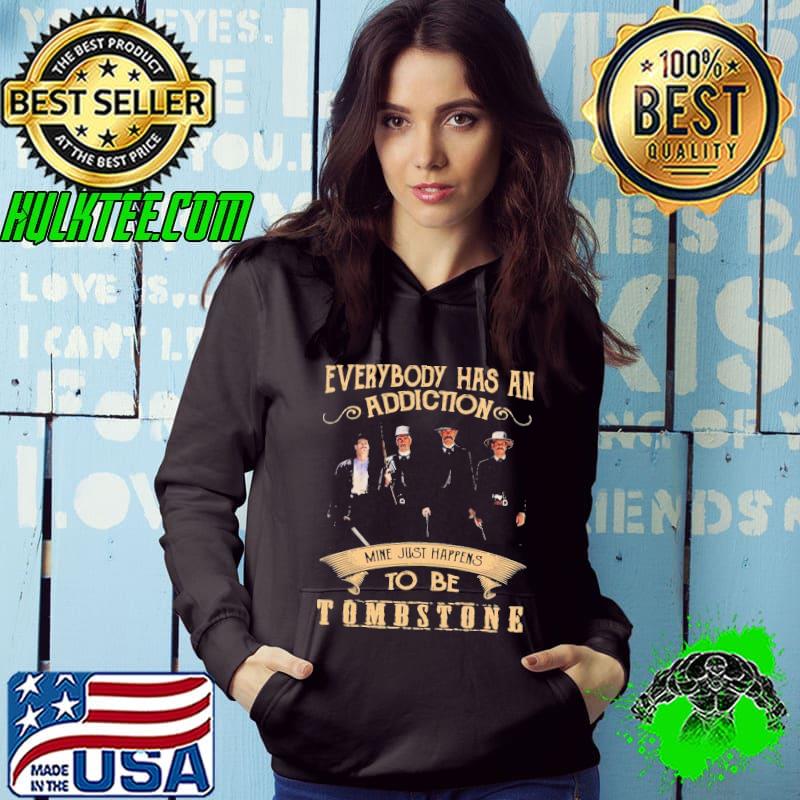 Hot Everybody Has An Addiction Mine Just Happen To Be Tombstone Shirt