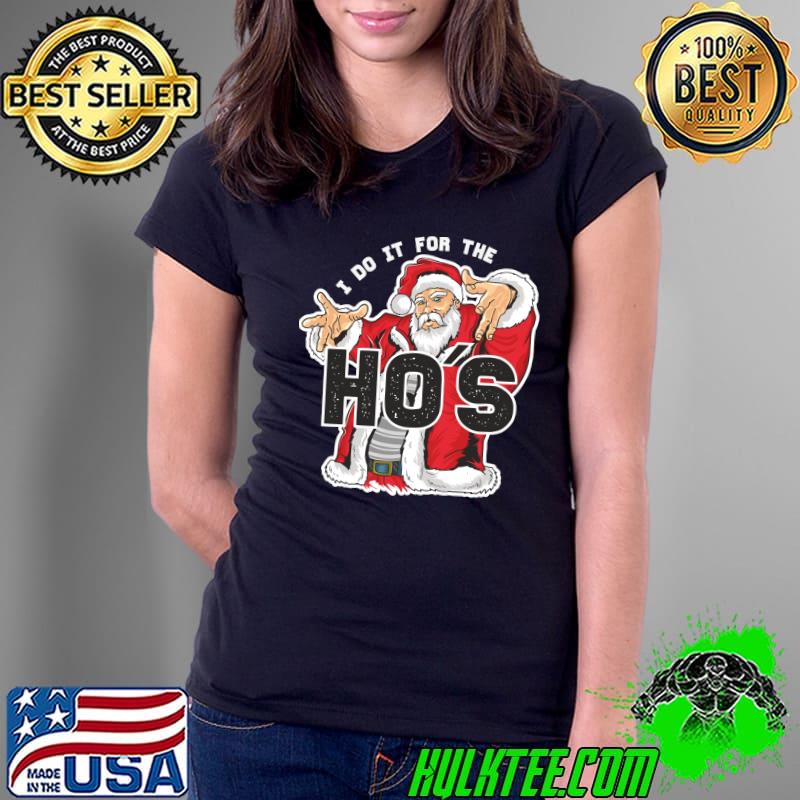 I Do It For The HOs - Funny Retro Rap Santa T- Ladies Tee I Do It For The HOs - Funny Retro Rap Santa T- Ladies Tee