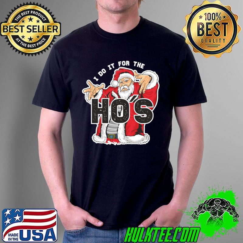 I Do It For The HOs - Funny Retro Rap Santa T- Unisex I Do It For The HOs - Funny Retro Rap Santa T- Unisex