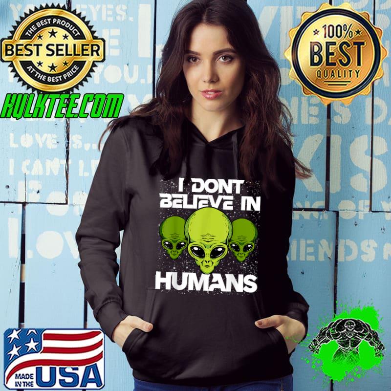 I Don't Believe In Humans Funny Alien UFO Astronomy & SETI T-Shirt