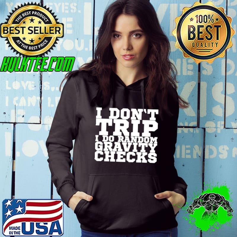 I Don't Trip I Do Random Gravity Checks T-shirt