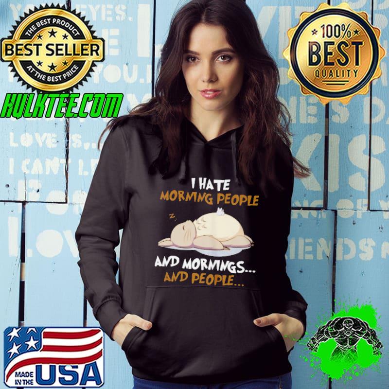 I hate morning people and mornings and people shirt I hate morning people and mornings and people shirt