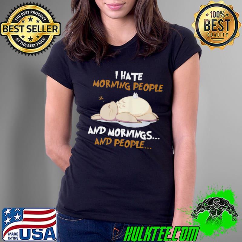 I hate morning people and mornings and people Ladies Tee I hate morning people and mornings and people Ladies Tee