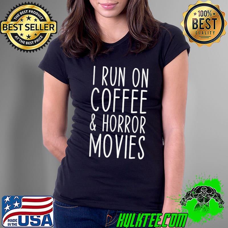 I Run on Coffee And Horror Movies Scary Funny T-Shirt Ladies Tee I Run on Coffee And Horror Movies Scary Funny T-Shirt Ladies Tee