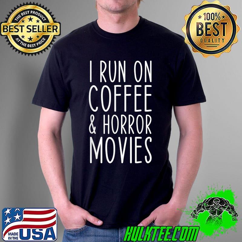 I Run on Coffee And Horror Movies Scary Funny T-Shirt Unisex I Run on Coffee And Horror Movies Scary Funny T-Shirt Unisex