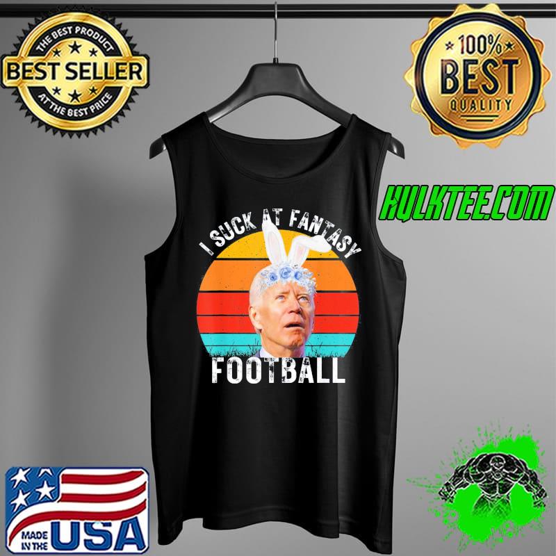 I Suck At Fantasy Football anti Joe Biden Fantasy Football T-Shirt Tank Top I Suck At Fantasy Football anti Joe Biden Fantasy Football T-Shirt Tank Top