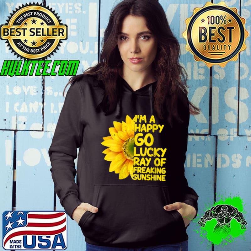 I'm A Happy Go Lucky Ray Of Freaking SunShine Sunflower T-shirt