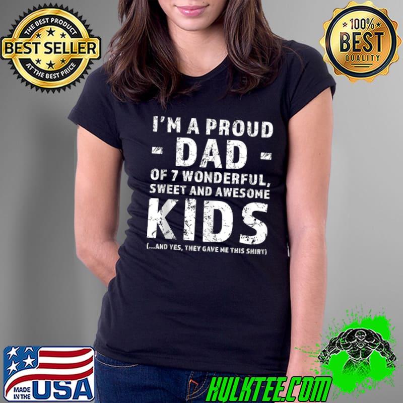 I'm a proud dad of 7 wonderful kids T- Ladies Tee I'm a proud dad of 7 wonderful kids T- Ladies Tee