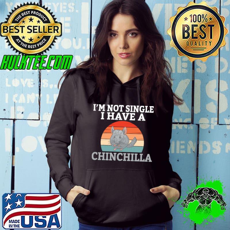 Im not Single i have a Chinchilla Fun Chinchilla Owner T-shirt
