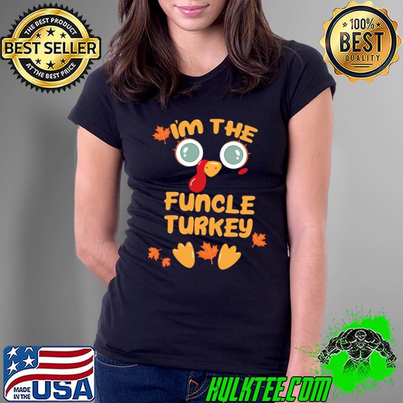 I'm The FUNCLE Turkey Face Cute Matching Thanksgiving Family T-Shirt Ladies Tee I'm The FUNCLE Turkey Face Cute Matching Thanksgiving Family T-Shirt Ladies Tee