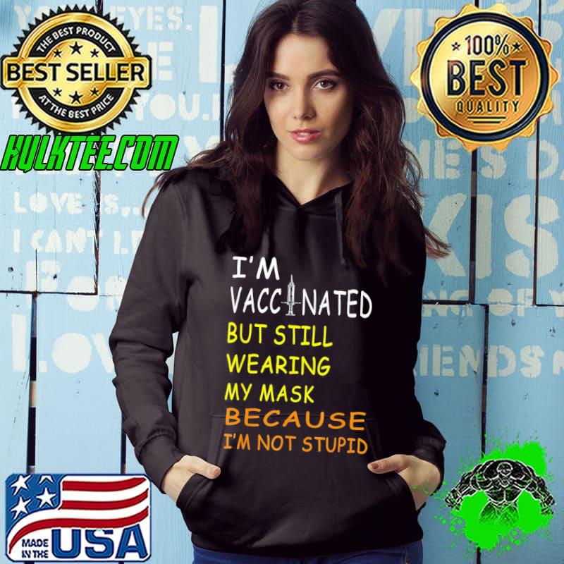 I’m Vaccinated But Still Wearing My Mask I’m Not Stupid T-Shirt