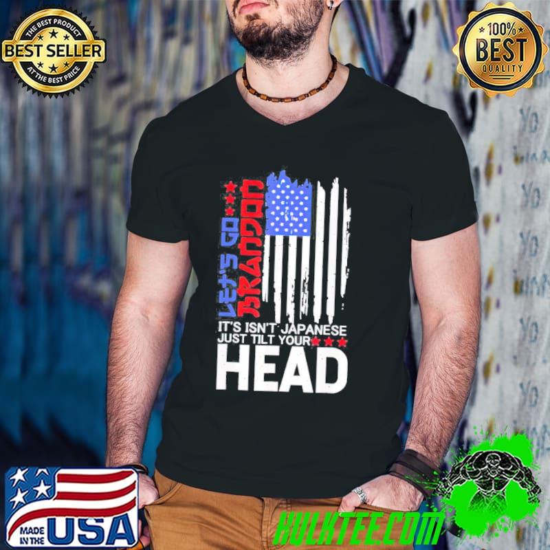 It Isnt Japanese Just Tilt Your Head Lets Go Brandon Unisex T-Shirt Guys V Neck It Isnt Japanese Just Tilt Your Head Lets Go Brandon Unisex T-Shirt Guys V Neck