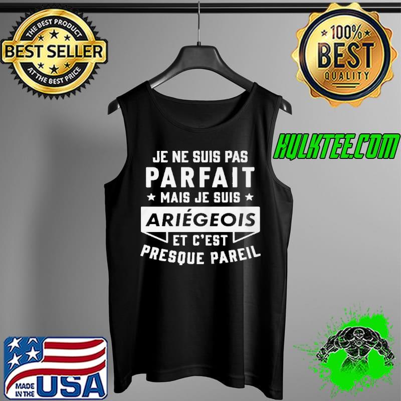 Je ne suis pas parfait mais je suis ariegeois et c'est presouf pareil Tank Top Je ne suis pas parfait mais je suis ariegeois et c'est presouf pareil Tank Top