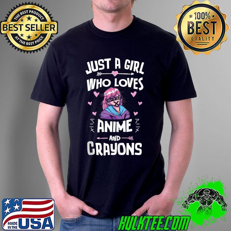 Just a girl who loves anime And Crayons T-Shirt Unisex Just a girl who loves anime And Crayons T-Shirt Unisex