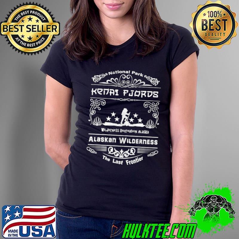 Kenai Fjords National Park Alaska the last frontier T Shirt Ladies Tee Kenai Fjords National Park Alaska the last frontier T Shirt Ladies Tee