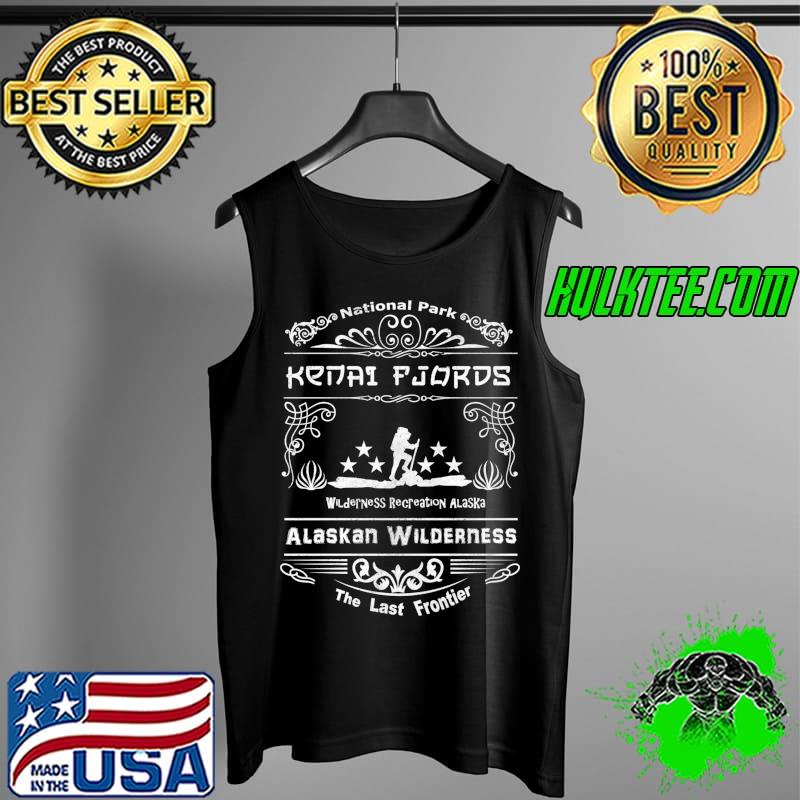 Kenai Fjords National Park Alaska the last frontier T Shirt Tank Top Kenai Fjords National Park Alaska the last frontier T Shirt Tank Top