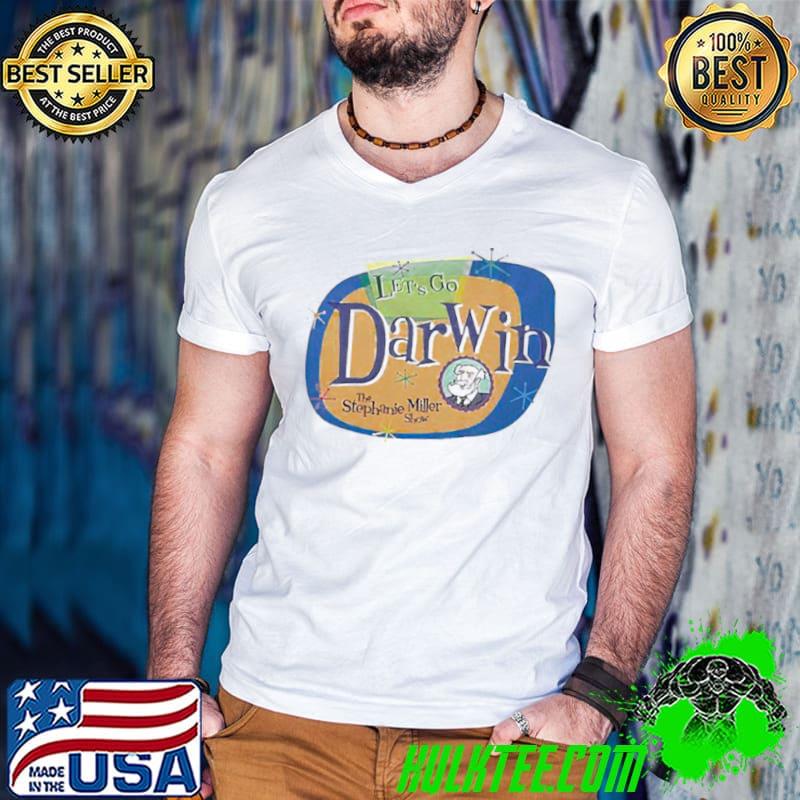Let’s Go Darwin The Stephanie Miller Show Shirt