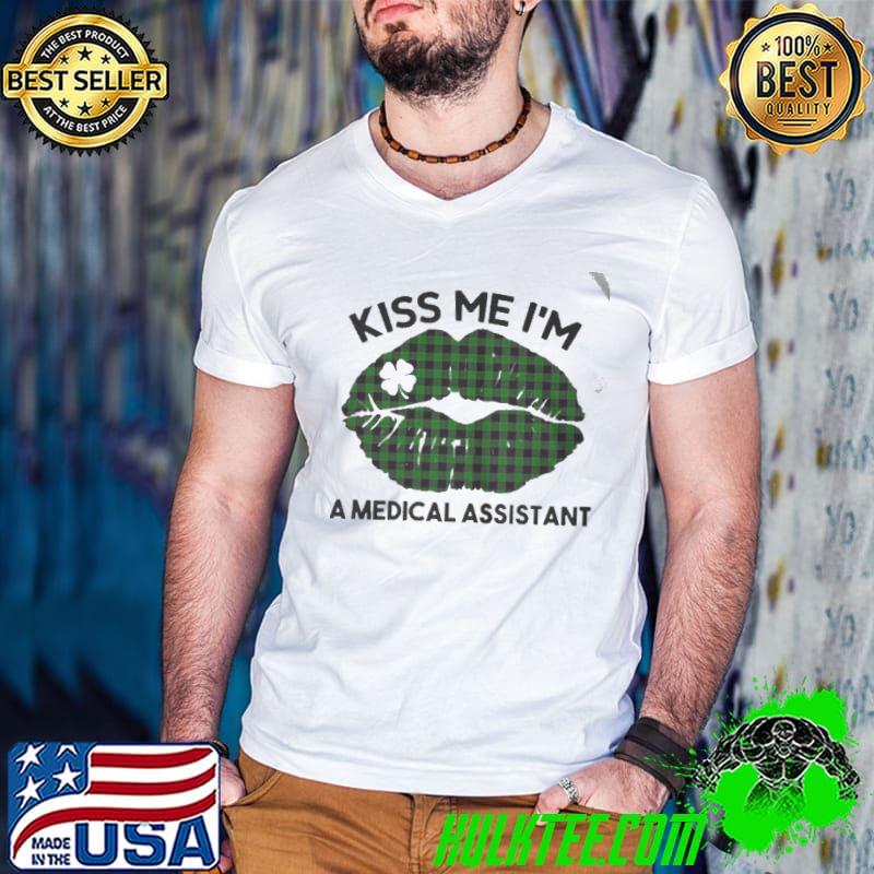 Lip kiss me I'm a medical assistant st. patricks day shirt