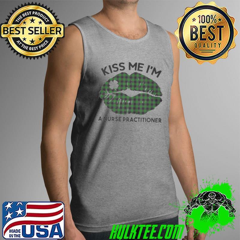 Lip kiss me I'm a nurse practitioner st. patricks day Tank Top Lip kiss me I'm a nurse practitioner st. patricks day Tank Top