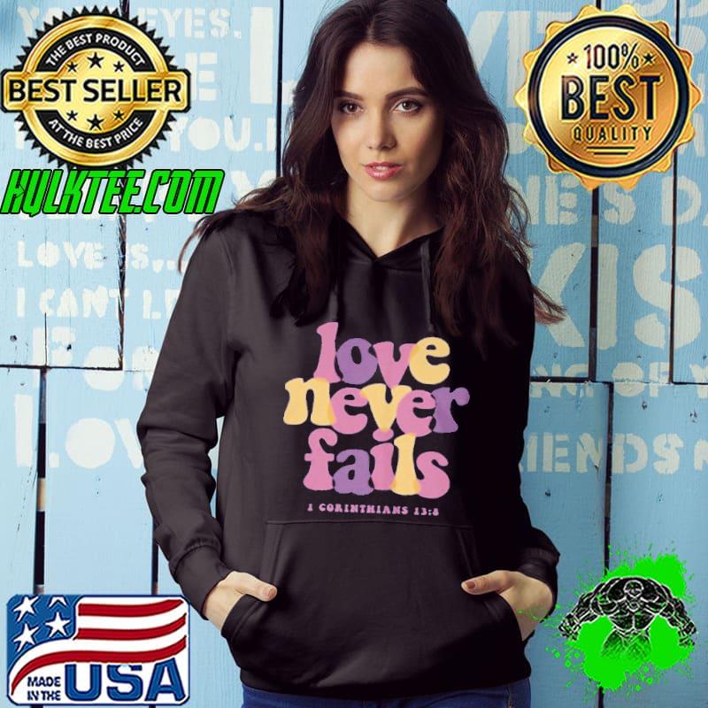 Love never fails I corinthians 13 8 shirt