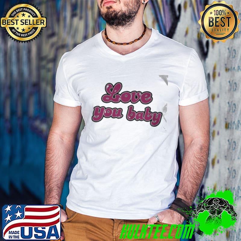 Love you baby shirt