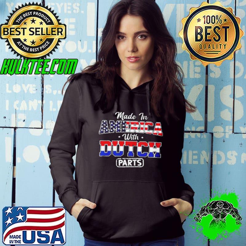 Made in America with Dutch parts shirt