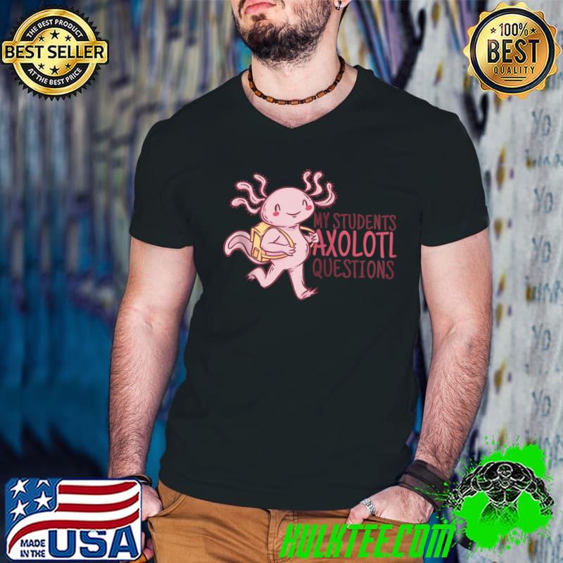 MY STUDENTS AXOLOTL QUESTIONS Funny Teacher Ask Meme T Shirt Guys V Neck MY STUDENTS AXOLOTL QUESTIONS Funny Teacher Ask Meme T Shirt Guys V Neck