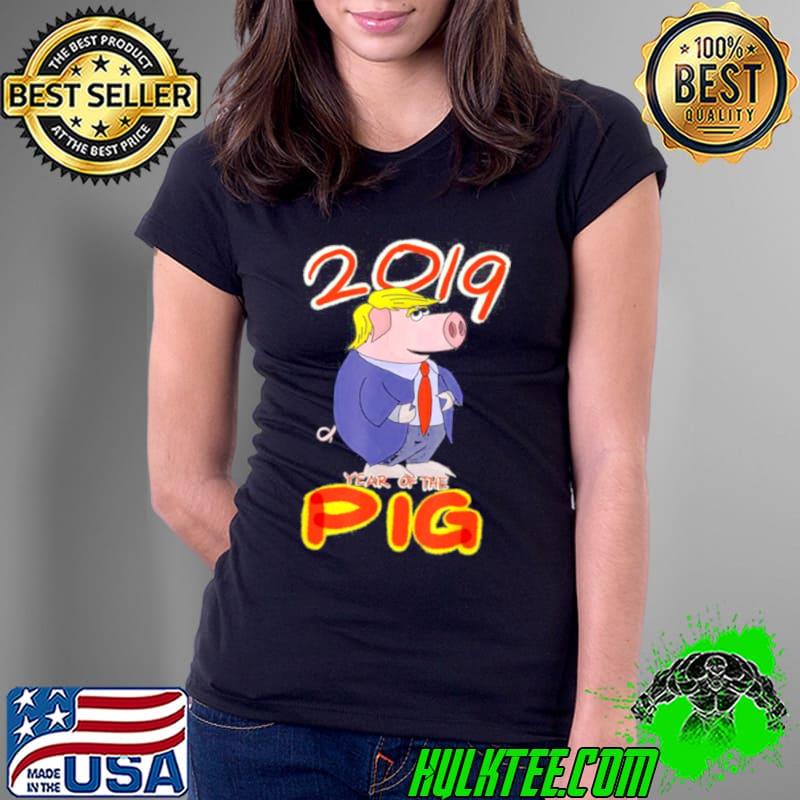 Nice 2019 Year Of The Pig Trump Chinese New Year Gag Ladies Tee Nice 2019 Year Of The Pig Trump Chinese New Year Gag Ladies Tee