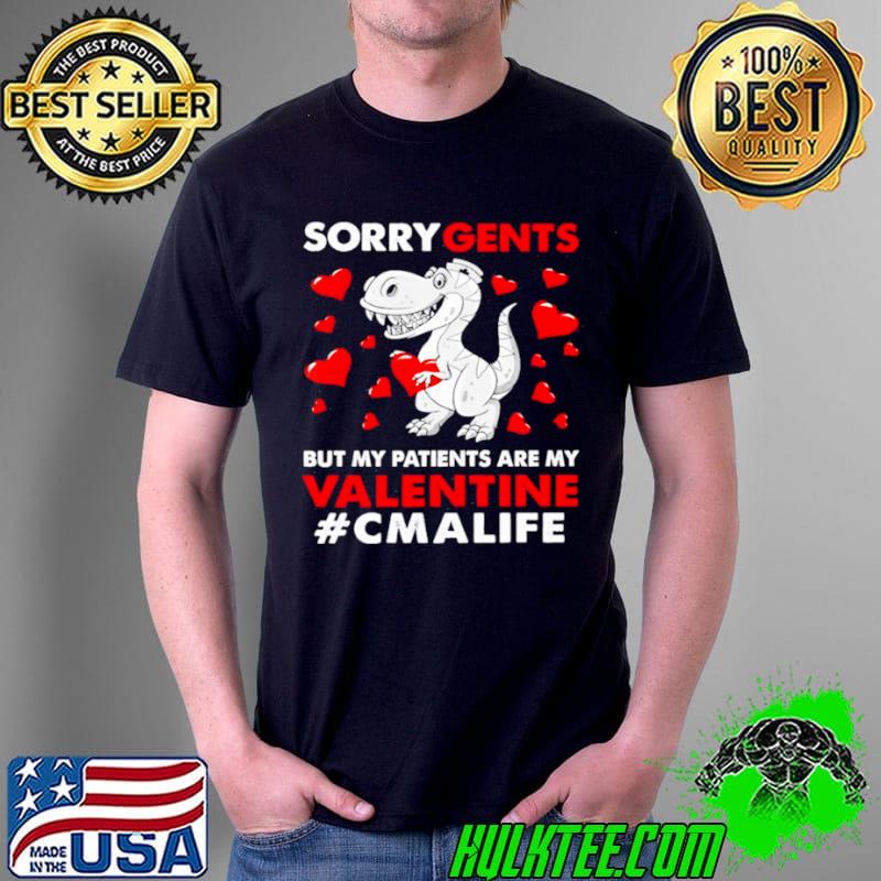 Nice Dinosaur Sorry Gents But My Patients Are My Valentine CMA Life Shirt Unisex Nice Dinosaur Sorry Gents But My Patients Are My Valentine CMA Life Shirt Unisex