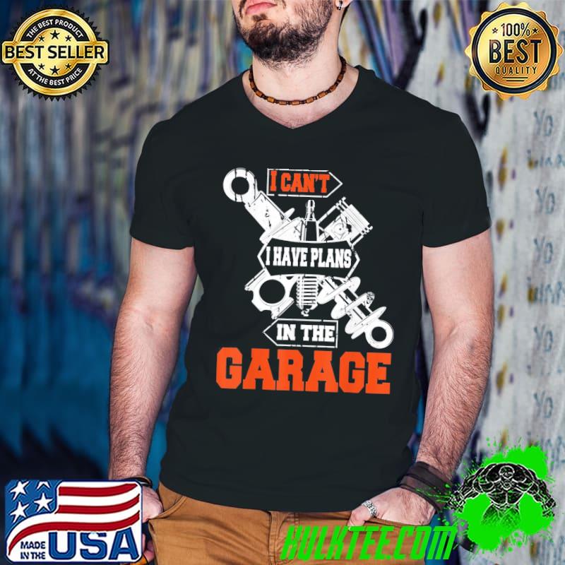 Nice I Cant I Have Plans In The Garage Car Mechanic T-Shirts