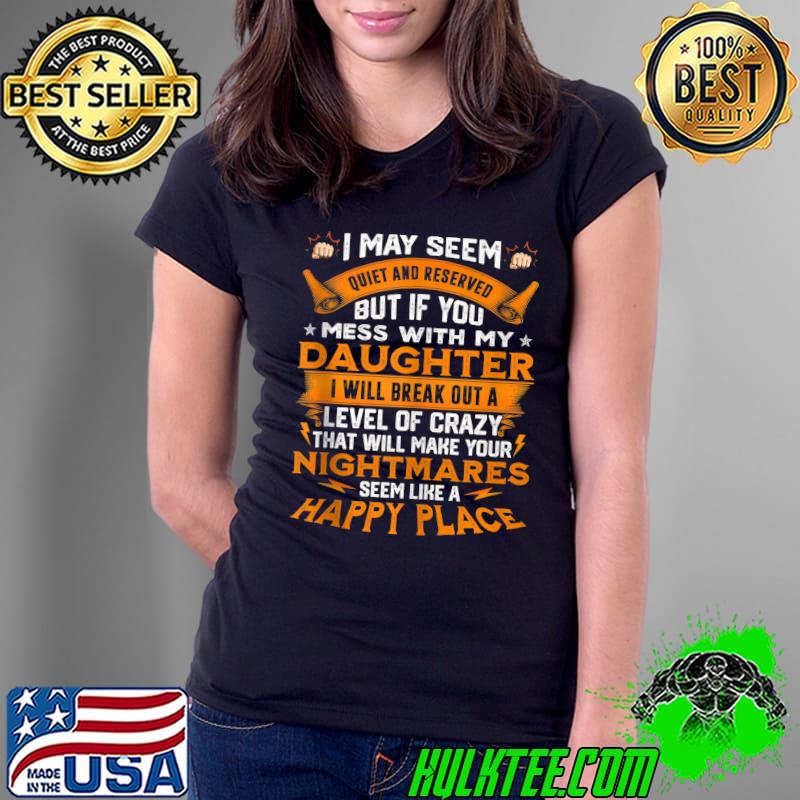 Nice If you mess with my daughter I will break out a level T-Shirt Ladies Tee Nice If you mess with my daughter I will break out a level T-Shirt Ladies Tee