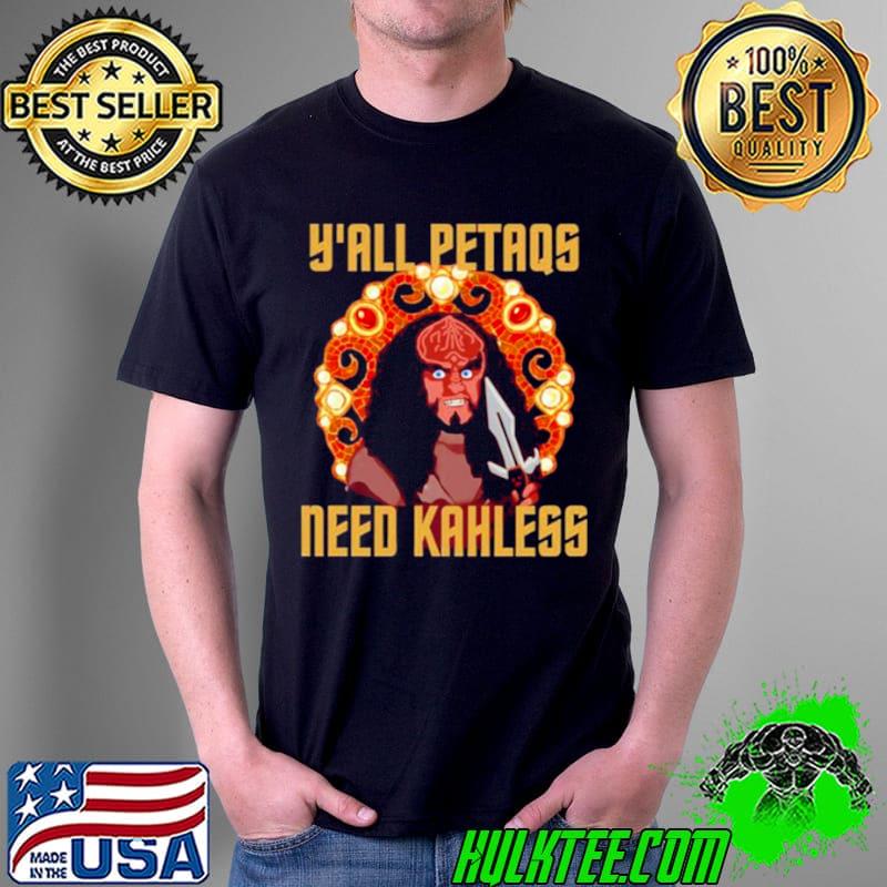 Nice Y’all petaqs need kahless Unisex Nice Y’all petaqs need kahless Unisex