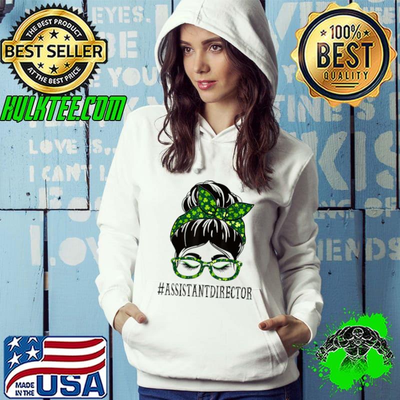 Official Assistant Director Messy Bun St Patrick's Day Shamrock T-Shirt Hoodie Official Assistant Director Messy Bun St Patrick's Day Shamrock T-Shirt Hoodie
