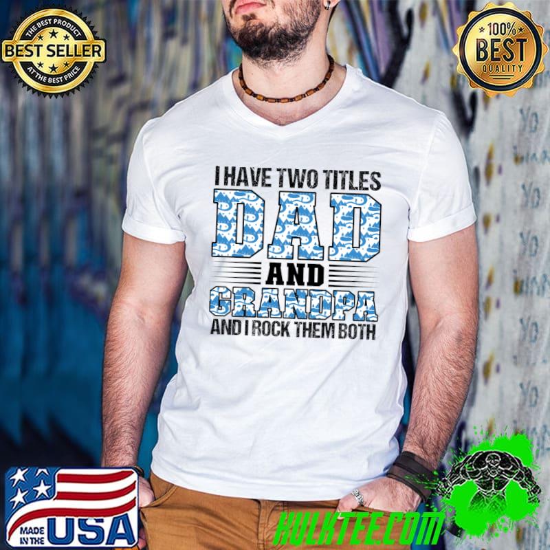 Official I have two titles dad and grandpa Graddad T Shirt