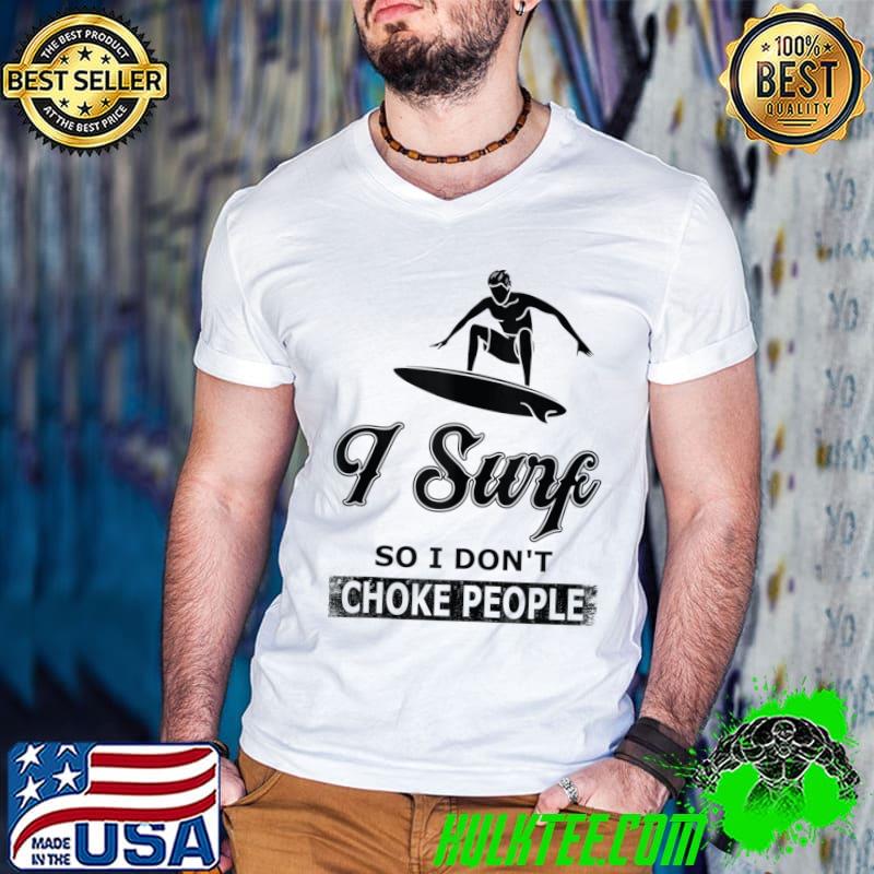 Official I Surf So I Dont Choke People - Surfing T-Shirt