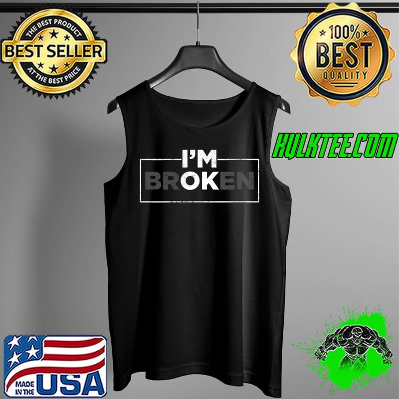 Official I'm OK Broken T- Tank Top Official I'm OK Broken T- Tank Top