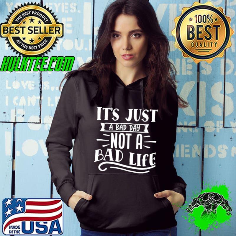 Official It's just a bad day not a bad life T-Shirt