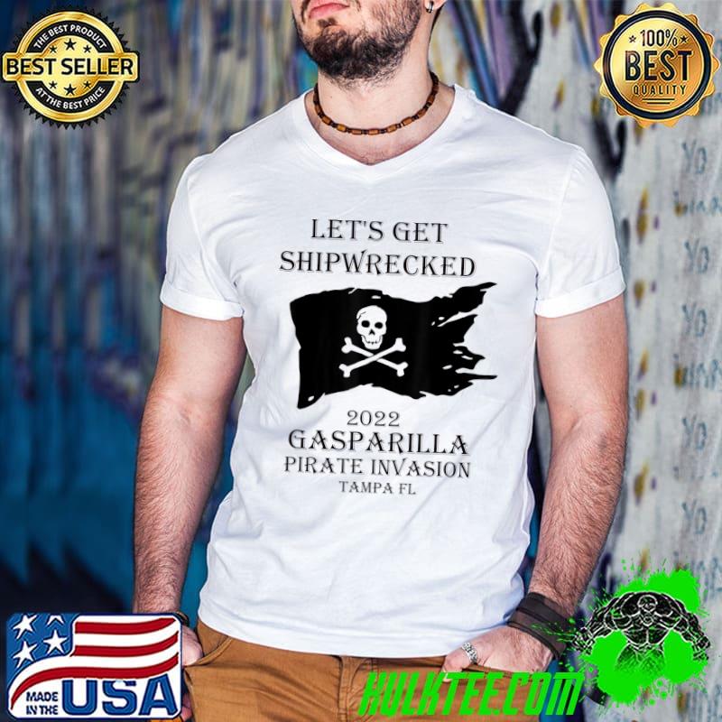 Official Let's Get Shipwrecked - funny Pirate Gasparilla humor 2022 T-Shirt