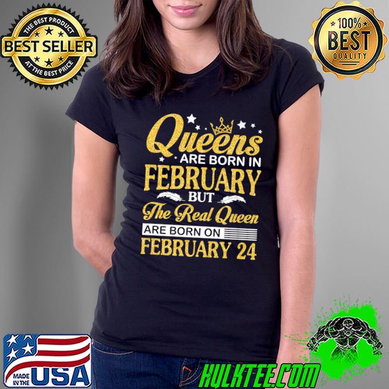 Official Queens Are Born In Feb Real Queens Are Born On February 24 Premium T-Shirt Ladies Tee Official Queens Are Born In Feb Real Queens Are Born On February 24 Premium T-Shirt Ladies Tee