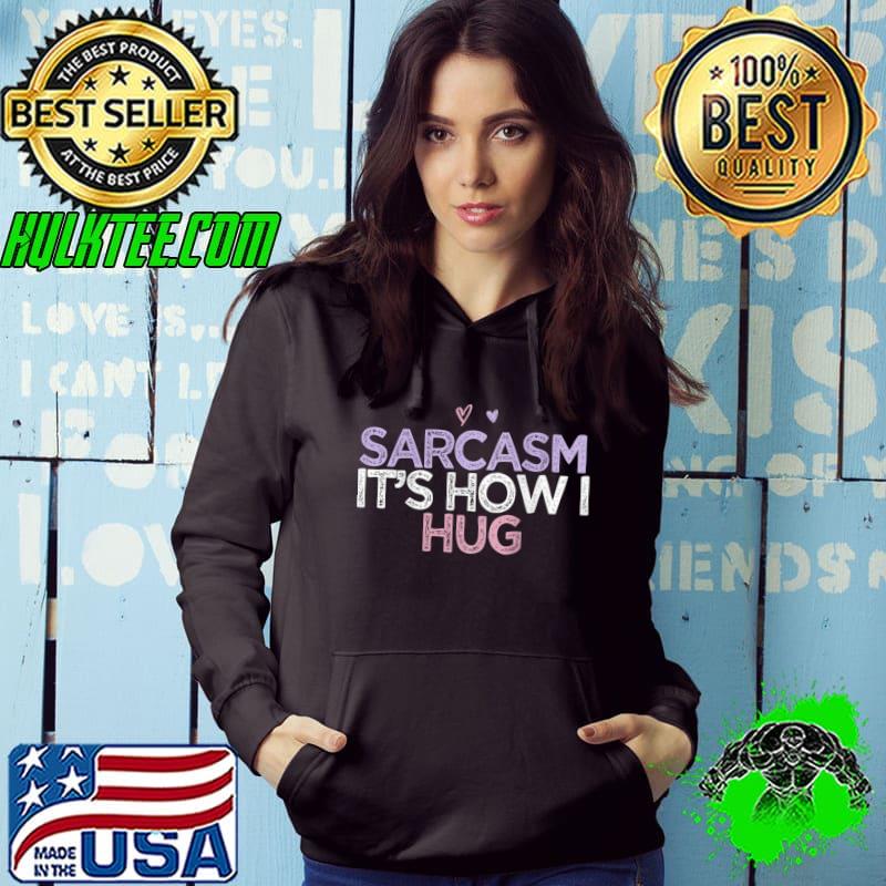 Official Sarcastic Saying Sarcasm It's How I Hug T-shirt