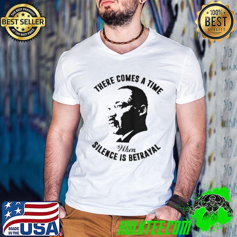 Official There comes a time when silence is betrayal shirt