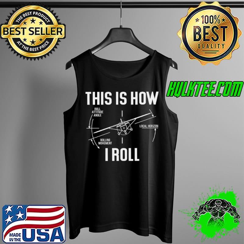 Official This is how roll attitude angle rolling movement local horizon i roll Tank Top Official This is how roll attitude angle rolling movement local horizon i roll Tank Top