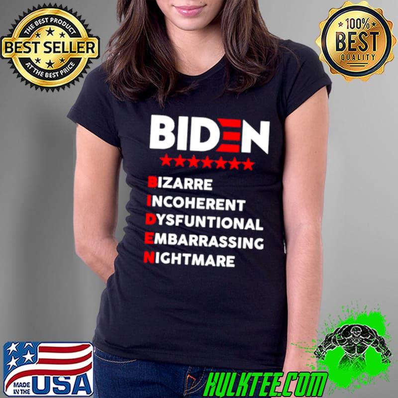 Original Biden Bizarre Incoherent Dysfuntional Embarrassing Nichtmare Ladies Tee Original Biden Bizarre Incoherent Dysfuntional Embarrassing Nichtmare Ladies Tee